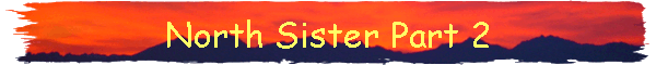 North Sister Part 2