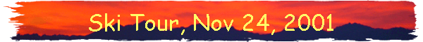 Ski Tour, Nov 24, 2001