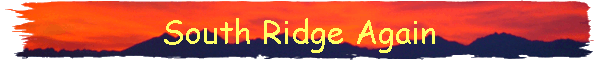 South Ridge Again